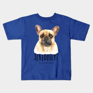 Seriously French Bulldog Kids T-Shirt